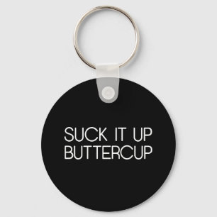 Suck It Up Buttercup Keychain