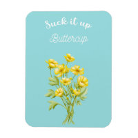 Suck it up Buttercup