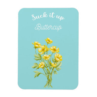 Suck it up Buttercup Magnet