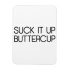 Suck It Up Buttercup