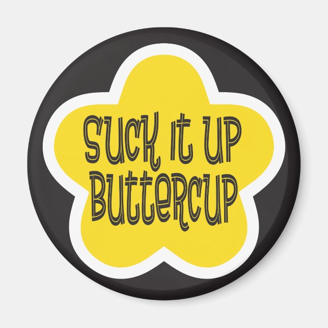 Suck it Up Buttercup Magnet (Front)