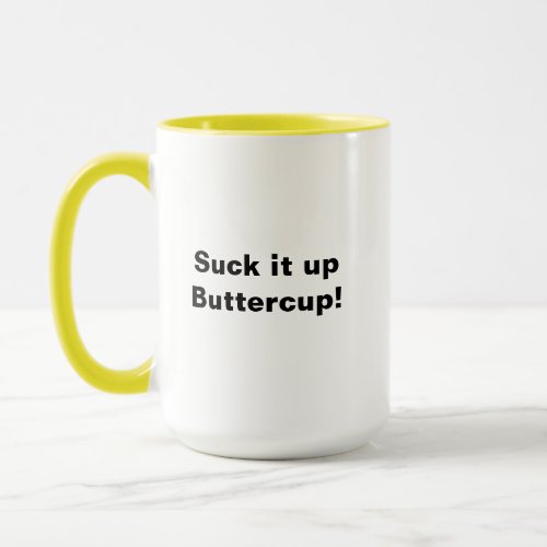 Suck  it up Buttercup Mug