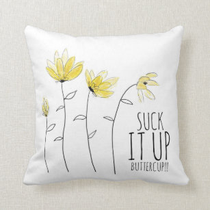 Suck It Up Buttercup Pillow