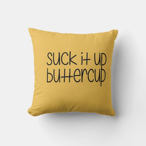 Suck it up Buttercup Pillow