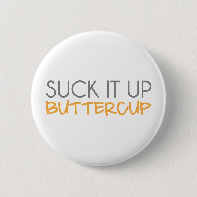 Suck It Up Buttercup Pinback Button (Front)