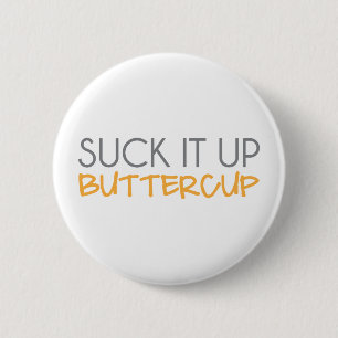 Suck It Up Buttercup Pinback Button