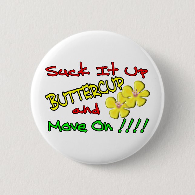 Suck It Up Buttercup Pinback Button (Front)