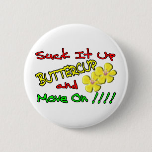Suck It Up Buttercup Pinback Button