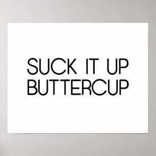 Suck It Up Buttercup Poster