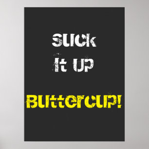 Suck It Up Buttercup  Poster