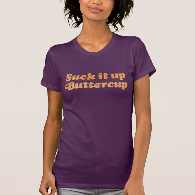 Suck it up buttercup Shirt (Front)