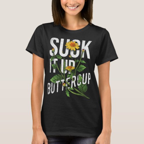 Suck It Up Buttercup Sunflower Funny Saying Graphi T_Shirt