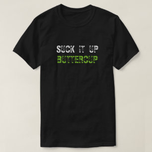 SUCK IT UP BUTTERCUP T-Shirt