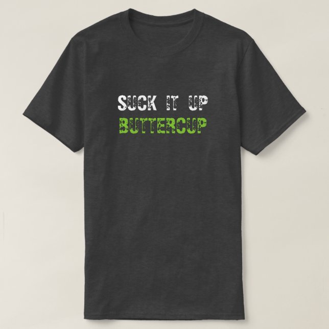 SUCK IT UP BUTTERCUP T-Shirt (Design Front)