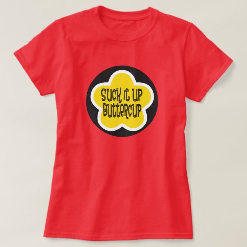 Suck it Up Buttercup T_Shirt