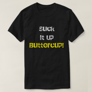 Suck It Up Buttercup T-Shirt