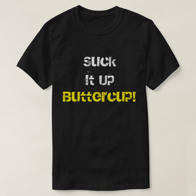 Suck It Up Buttercup T-Shirt (Design Front)