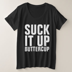SUCK IT UP BUTTERCUP T-Shirts