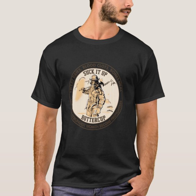 Suck It Up Buttercup The Strongest Women Become Fi T-Shirt (Front)