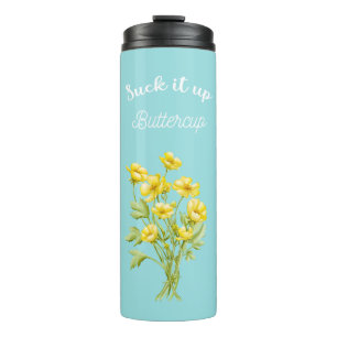 Suck it up Buttercup Thermal Tumbler