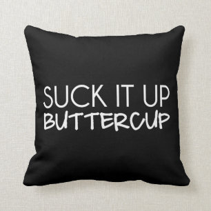 Suck It Up Buttercup Throw Pillow