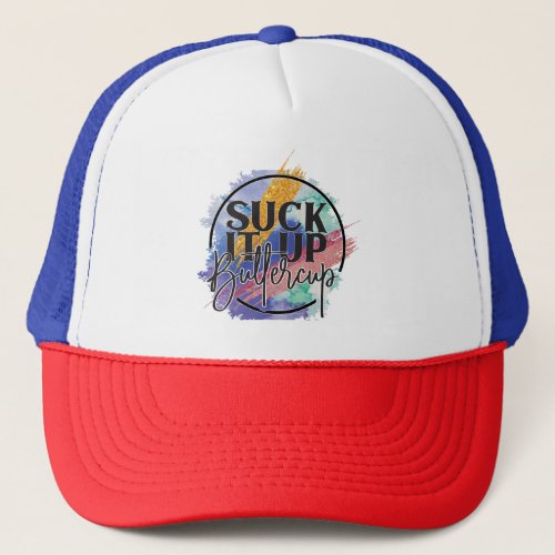 Suck It Up Buttercup Trucker Hat
