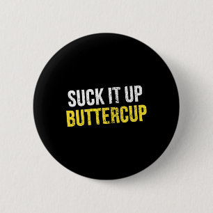 Suck It Up Buttercup Vintage Funny Trending Politi Button