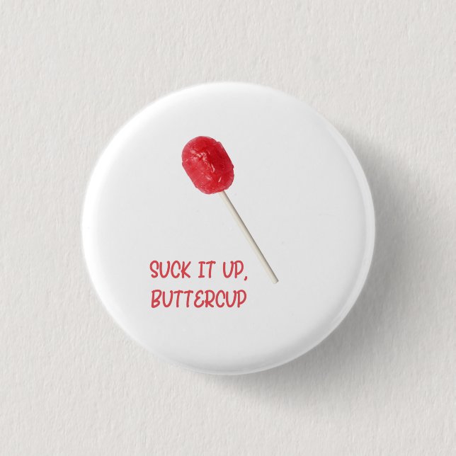 Suck It Up Buttercup with Red Lollipop  Button (Front)