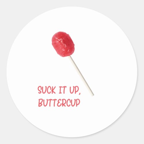Suck It Up Buttercup with Red Lollipop Classic Round Sticker