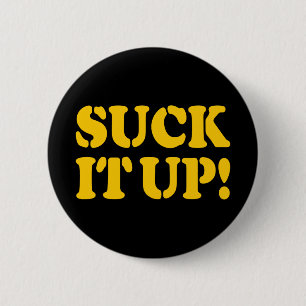 SUCK IT UP! BUTTON