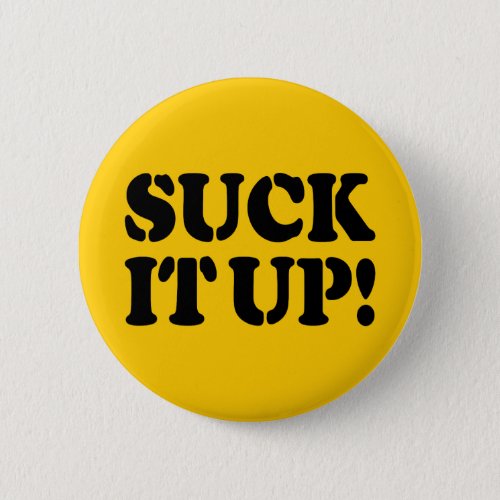 SUCK IT UP BUTTON