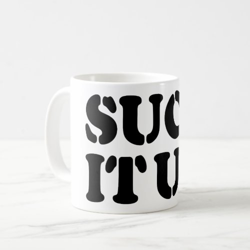 SUCK IT UP COFFEE MUG