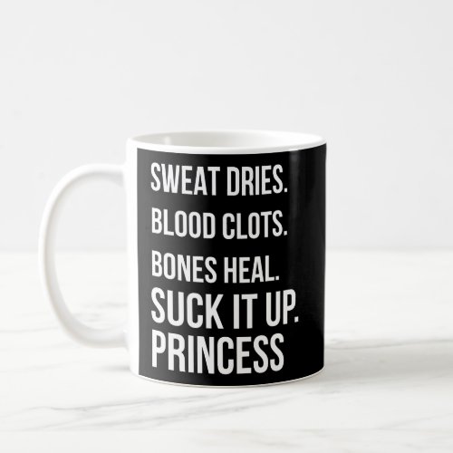 Suck It Up Princess Sweat Dries Blood Clots Bones  Coffee Mug