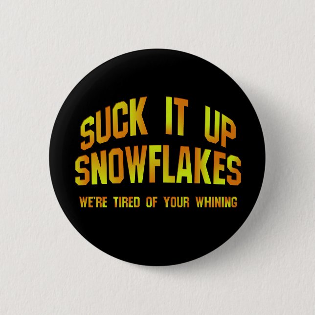 Suck It Up Snowflakes Badge / Pin (Front)