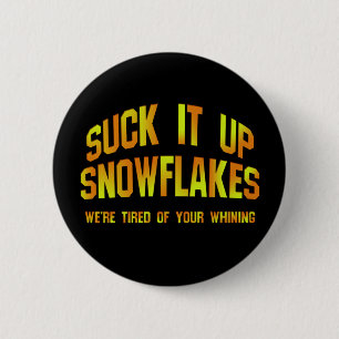 Suck It Up Snowflakes Badge / Pin