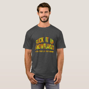 Suck It Up Snowflakes T - shirts