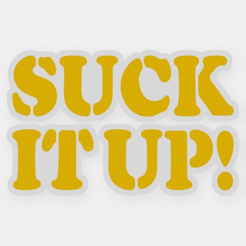 SUCK IT UP STICKER