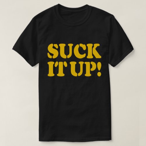 SUCK IT UP T_Shirt
