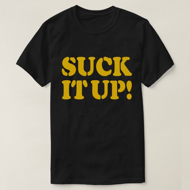 SUCK IT UP! T-Shirt (Design Front)