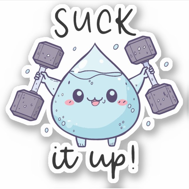 "Suck it up!" Water Droplet Sticker (Front)
