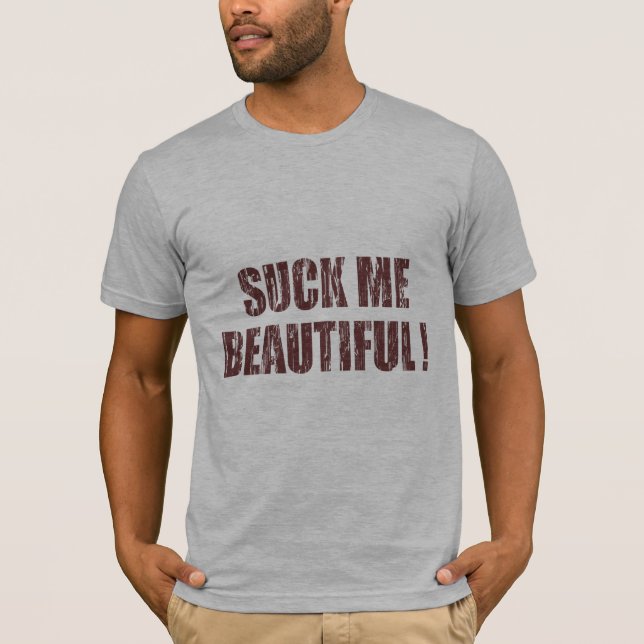 Suck Me Beautiful T-Shirt (Front)