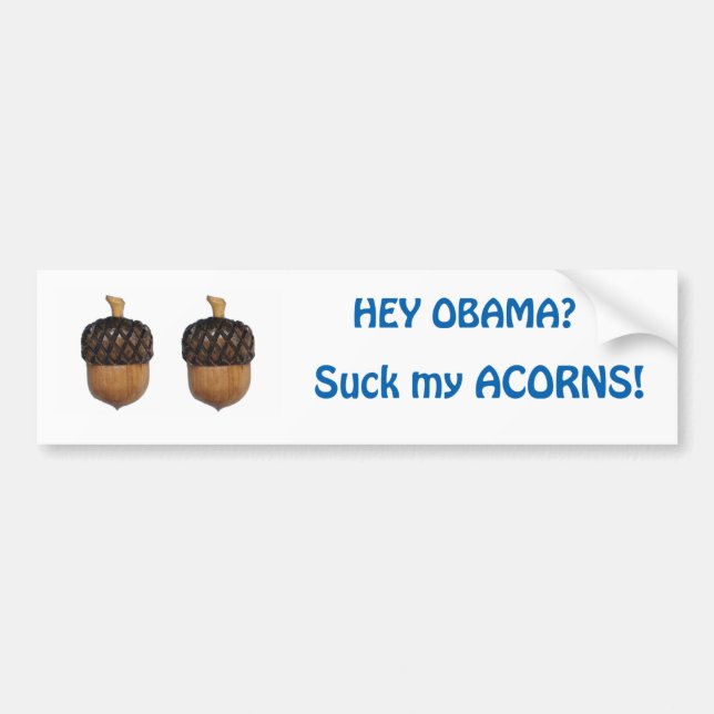 Suck My Acorns Obama! Bumper Sticker (Front)