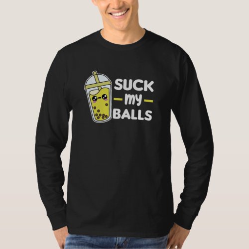 Suck My Balls _ Bubble Tea Kawaii Boba Tea Love T_Shirt