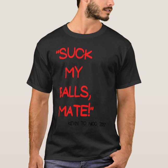 Suck my balls mate  Hungary 2017  Comment T-Shirt (Front)