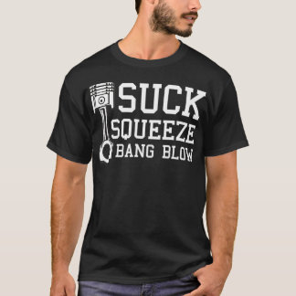 Suck Squeeze Bang Blow Car Diesel Lover Mechanic T-Shirt