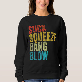 Suck Squeeze Bang Blow Funny Mechanic Car Funny Vi Sweatshirt