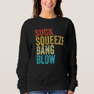 Suck Squeeze Bang Blow Funny Mechanic Car Funny Vi Sweatshirt