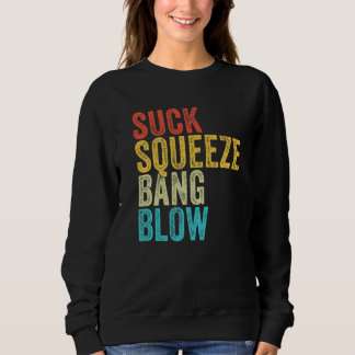 Suck Squeeze Bang Blow Funny Mechanic Car Funny Vi Sweatshirt