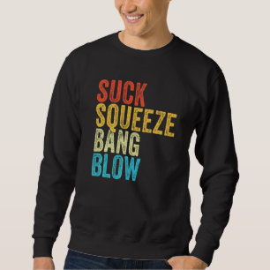 Suck Squeeze Bang Blow Funny Mechanic Car Funny Vi Sweatshirt