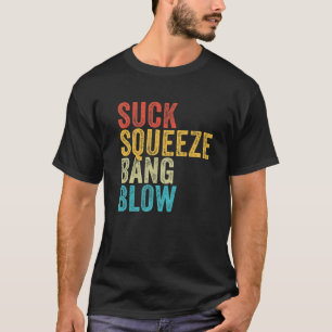 Suck Squeeze Bang Blow Funny Mechanic Car Funny Vi T-Shirt